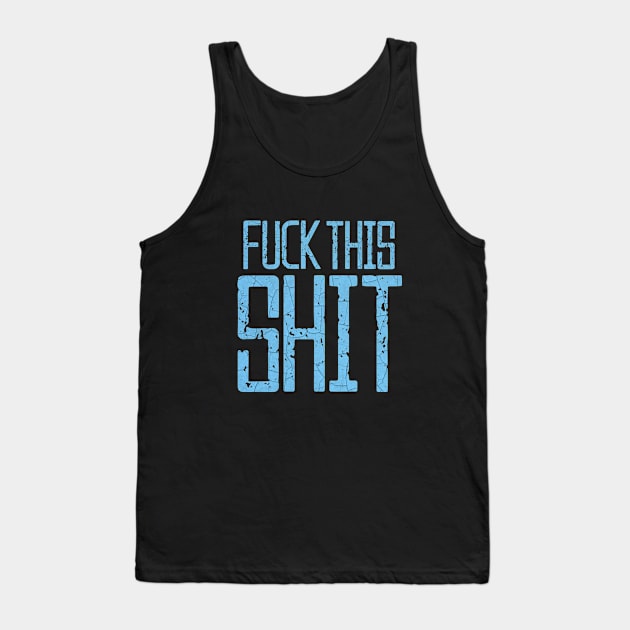 Fuck This Shit Typography-Blue Tank Top by tonylonder